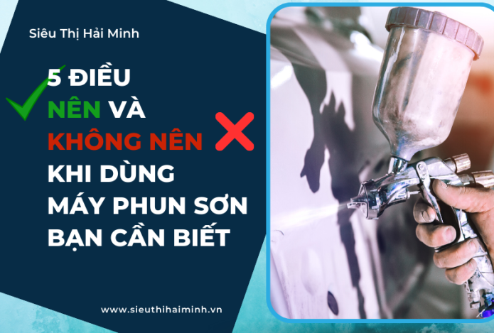 5 Điều Nên Và Không Nên Khi Dùng Máy Phun Sơn Bạn Cần Biết