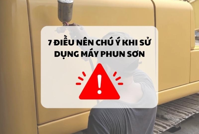 7 điều nên chú ý khi sử dụng máy phun sơn