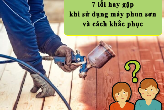 7 lỗi hay gặp khi sử dụng máy phun sơn và cách khắc phục