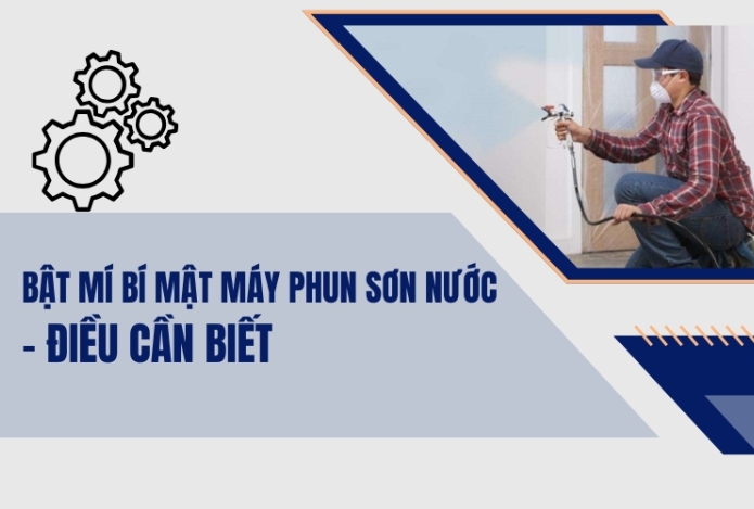 Bật Mí Bí Mật Máy Phun Sơn Nước - Điều cần biết