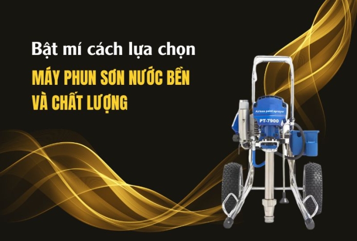 Bật mí cách lựa chọn máy phun sơn nước bền và chất lượng