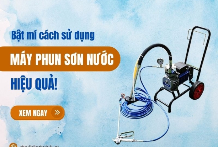 Bật mí cách sử dụng máy phun sơn nước hiệu quả