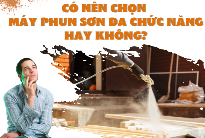Có Nên Chọn Máy Phun Sơn Đa Chức Năng Hay Không?
