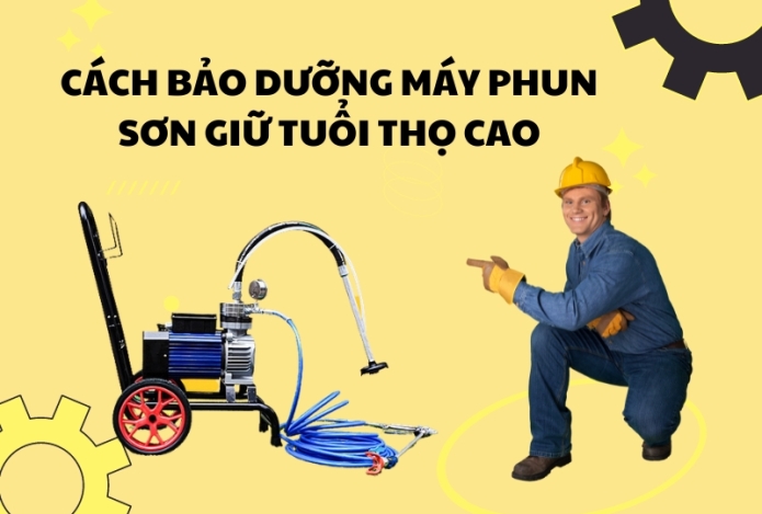 Cách bảo dưỡng máy phun sơn giữ tuổi thọ cao