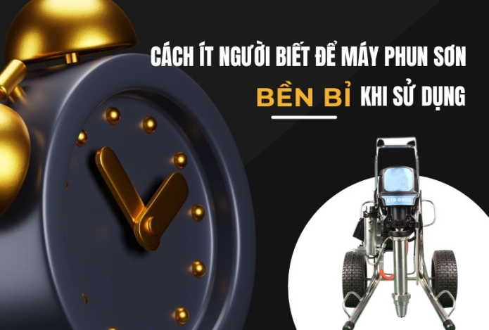 Cách ít người biết để máy phun sơn bền bỉ khi sử dụng