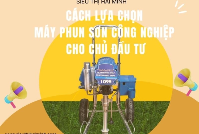 Cách lựa chọn máy phun sơn công nghiệp cho chủ đầu tư