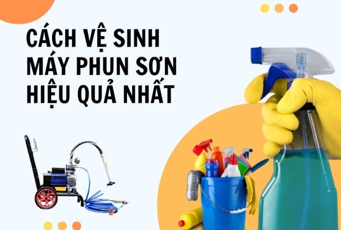 Cách vệ sinh máy phun sơn hiệu quả nhất