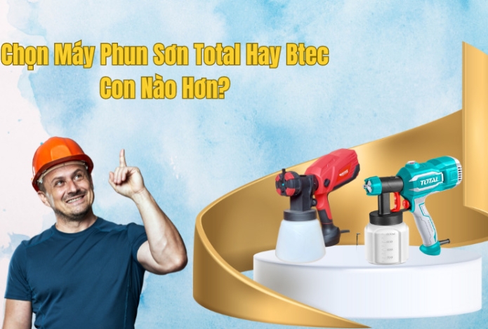Chọn Máy Phun Sơn Total Hay Btec? Con Nào Hơn