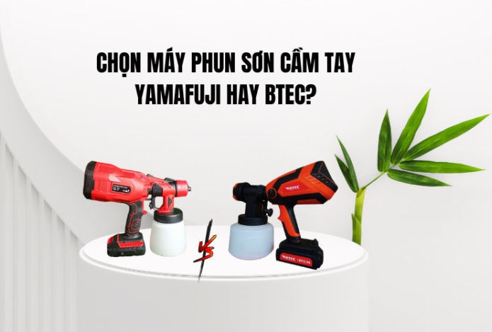 Chọn máy phun sơn cầm tay Yamafuji hay Btec