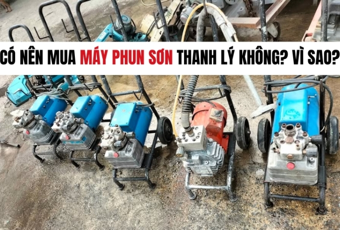Có Nên Mua Máy Phun Sơn Thanh Lý Không? Vì Sao?