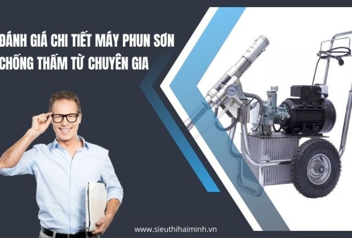 Đánh Giá Chi Tiết Máy Phun Sơn Chống Thấm Từ Chuyên Gia