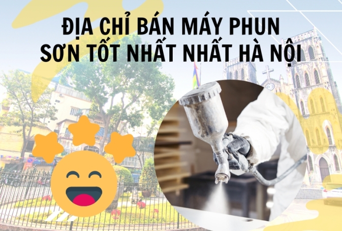 Địa chỉ bán máy phun sơn tốt nhất nhất Hà Nội