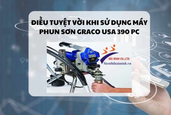 Điều tuyệt vời khi sử dụng máy phun sơn Graco USA 390 PC