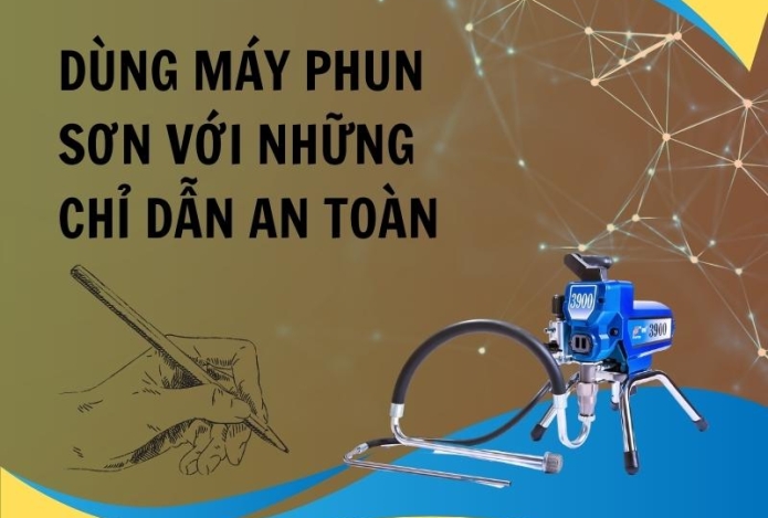 Dùng máy phun sơn với những chỉ dẫn an toàn