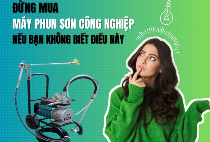 Đừng mua máy phun sơn công nghiệp nếu bạn không biết điều này