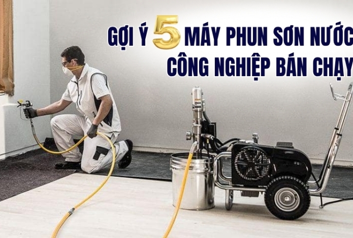 Gợi ý 5 máy phun sơn nước công nghiệp bán chạy