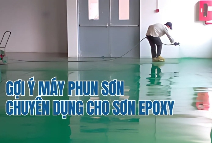 Gợi ý máy phun sơn chuyên dụng cho sơn epoxy