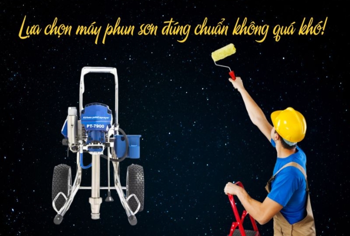 Lựa chọn máy phun sơn đúng chuẩn không quá khó