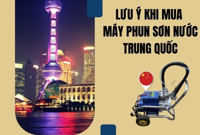Lưu Ý Gì Khi Mua Máy Phun Sơn Nước Trung Quốc