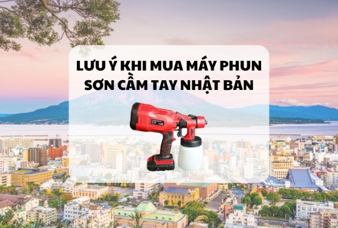 Lưu Ý Khi Mua Máy Phun Sơn Cầm Tay Nhật Bản