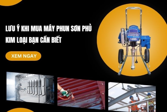 Lưu ý khi mua máy phun sơn phủ kim loại bạn cần biết