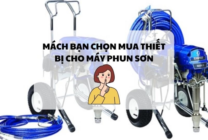 Mách bạn chọn mua thiết bị cho máy phun sơn