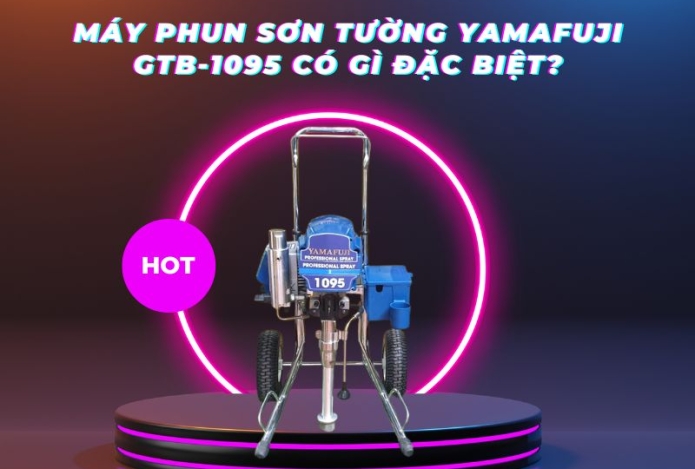 Máy Phun Sơn Tường Yamafuji Gtb-1095 Có Gì Đặc Biệt?