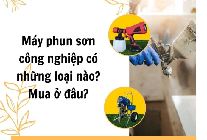 Máy phun sơn công nghiệp có những loại nào? Mua ở đâu?