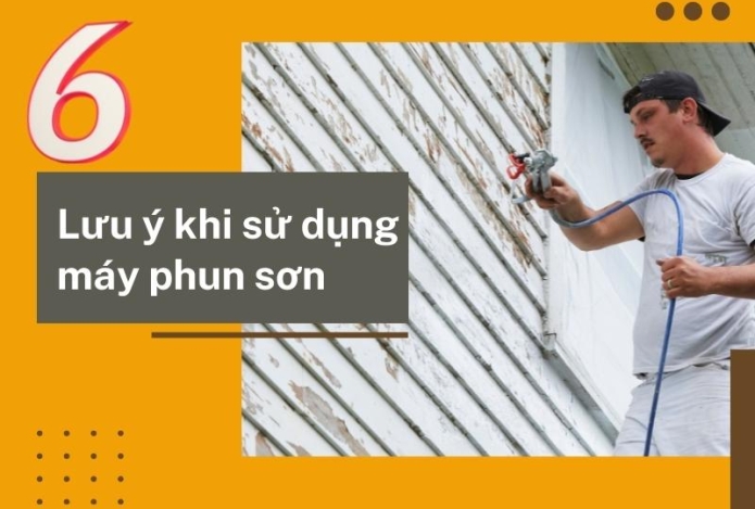 Máy Phun Sơn Và 6 Lưu Ý Cần Biết Khi Sử Dụng Để Đảm Bảo Hiệu Quả Và An Toàn