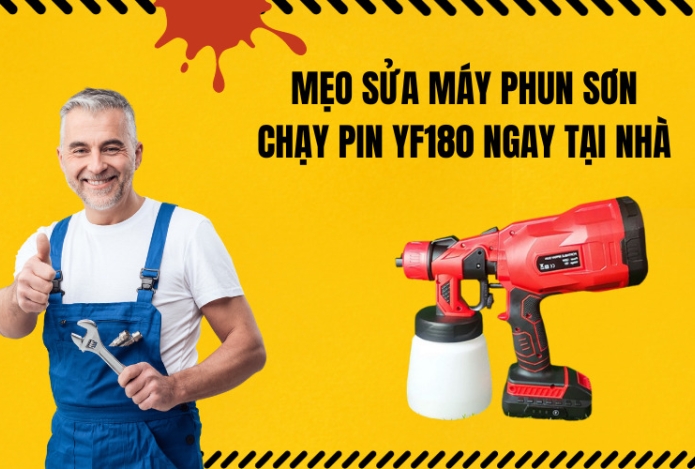 Mẹo Sửa Máy Phun Sơn Chạy Pin YF180 Ngay Tại Nhà