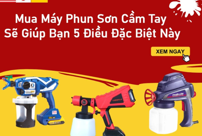 Mua Máy Phun Sơn Cầm Tay Sẽ Giúp Bạn 5 Điều Đặc Biệt Này