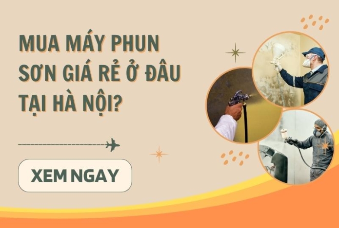 Mua máy phun sơn giá rẻ ở đâu tại Hà Nội?