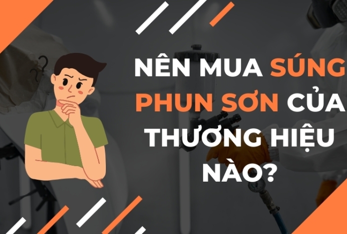 Nên Mua Súng Phun Sơn Của Thương Hiệu Nào?