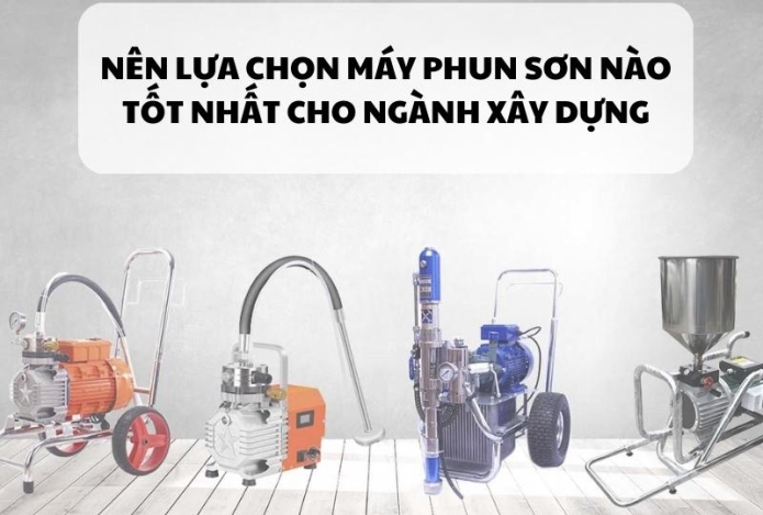 Nên lựa chọn máy phun sơn nào tốt nhất cho ngành xây dựng