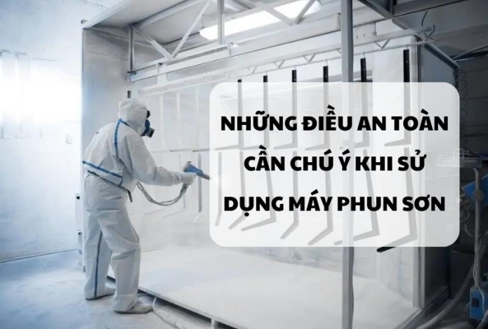 Những điều an toàn cần chú ý khi sử dụng máy phun sơn