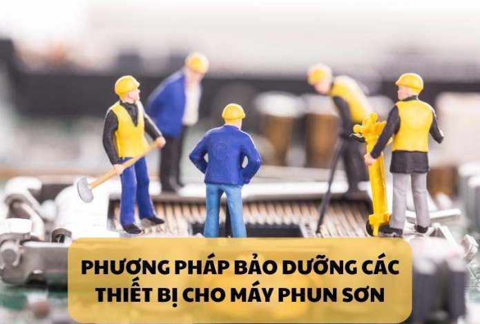 Phương pháp bảo dưỡng các thiết bị cho máy phun sơn