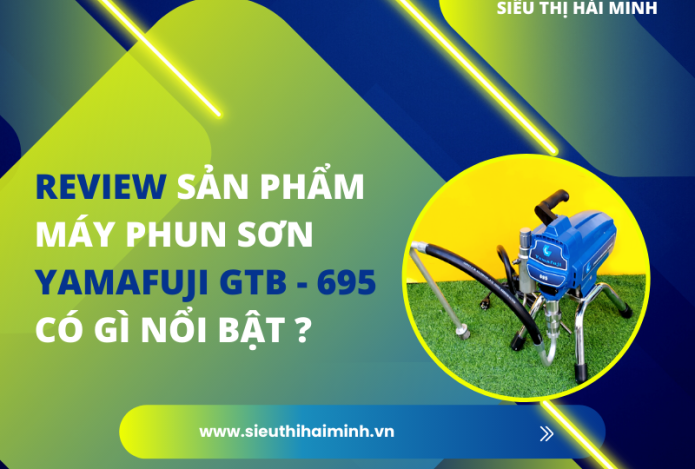 Review Sản Phẩm Máy Phun Sơn Yamafuji Gtb - 695 Có Gì Nổi Bật