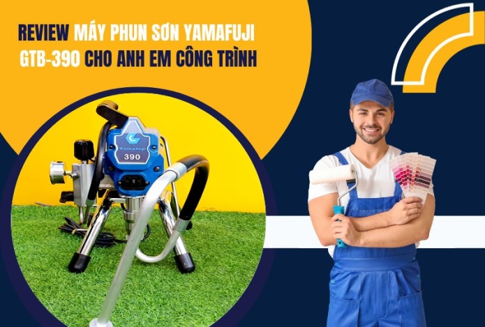 Review máy phun sơn Yamafuji GTB-390 cho anh em công trình