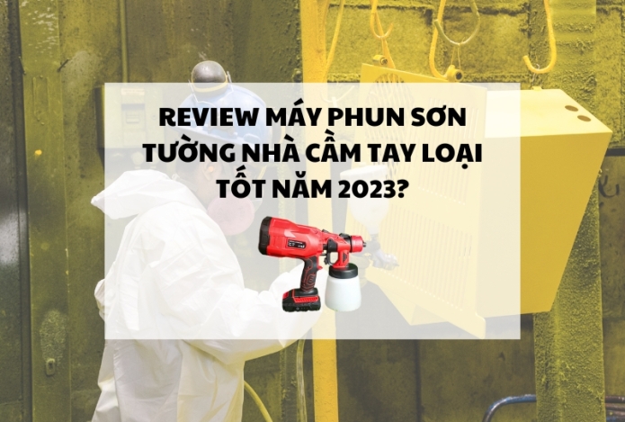 Review máy phun sơn tường nhà cầm tay loại tốt năm 2023?