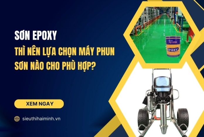 Sơn Epoxy thì nên lựa chọn máy phun sơn nào cho phù hợp?