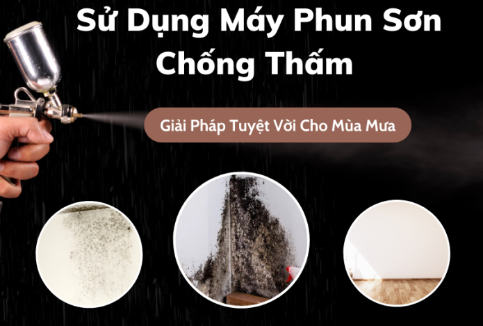 Sử Dụng Máy Phun Sơn Chống Thấm Giải Pháp Tuyệt Vời Cho Mùa Mưa