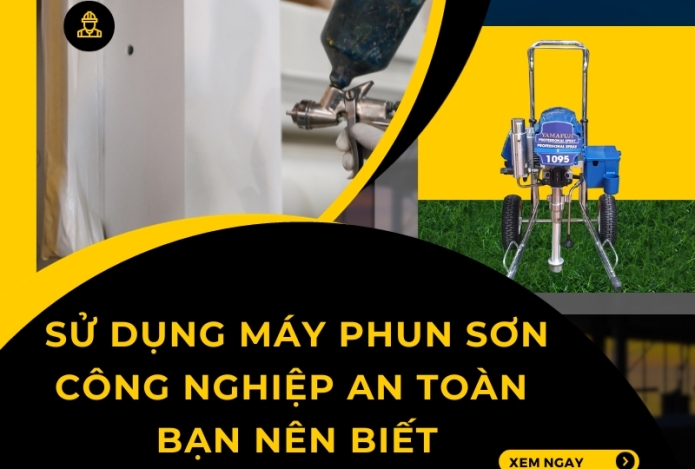 Sử dụng máy phun sơn công nghiệp an toàn bạn nên biết
