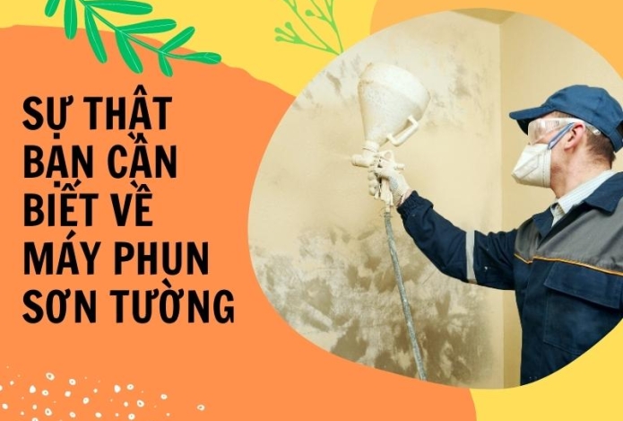Sự thật bạn cần biết về máy phun sơn tường