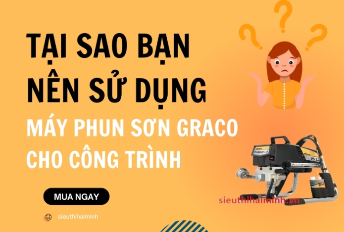 Tại sao bạn nên sử dụng máy phun sơn Graco cho công trình?