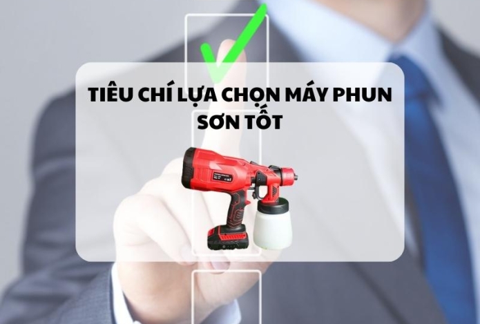 Tiêu chí lựa chọn máy phun sơn tốt