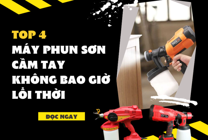Top 4 Máy Phun Sơn Cầm Tay Không Bao Giờ Lỗi Thời