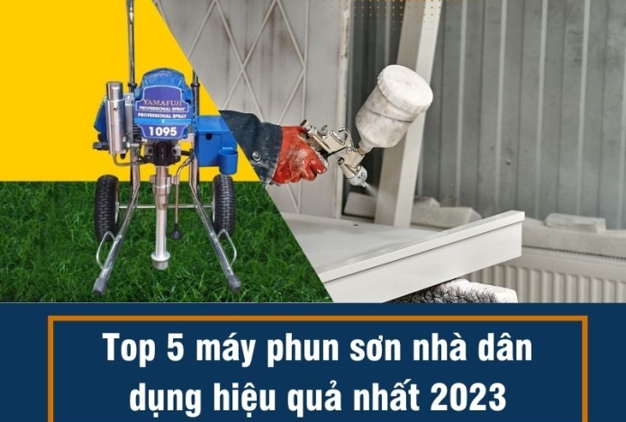 Top 5 máy phun sơn nhà dân dụng hiệu quả nhất 2023