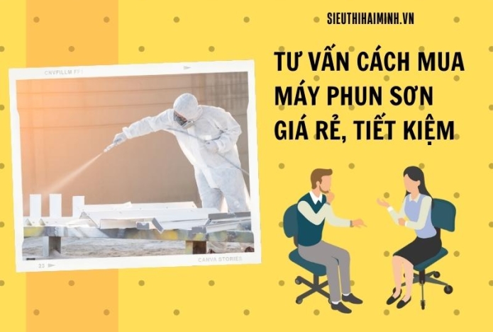 Tư vấn cách mua máy phun sơn giá rẻ, tiết kiệm