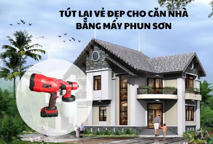 Tút lại vẻ đẹp cho căn nhà bằng máy phun sơn