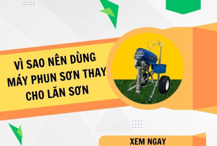 Vì sao nên dùng máy phun sơn thay cho phương pháp lăn sơn thủ công?